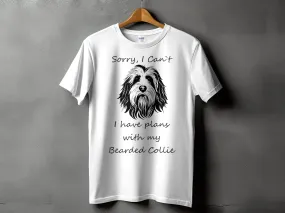 Sorry I Can't I Have Plans With My Bearded Collie, Dog Lover T-Shirt, Cute Dog Shirt, Bearded Collie Shirt, Funny Dog Shirt