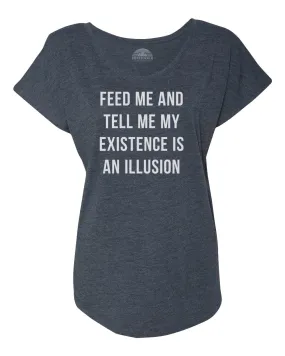 Women's Feed Me and Tell Me My Existence is an Illusion Scoop Neck T-Shirt